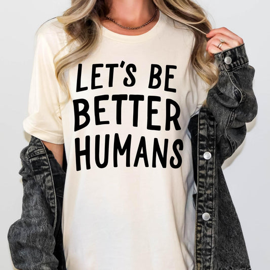 Let's Be Better Humans