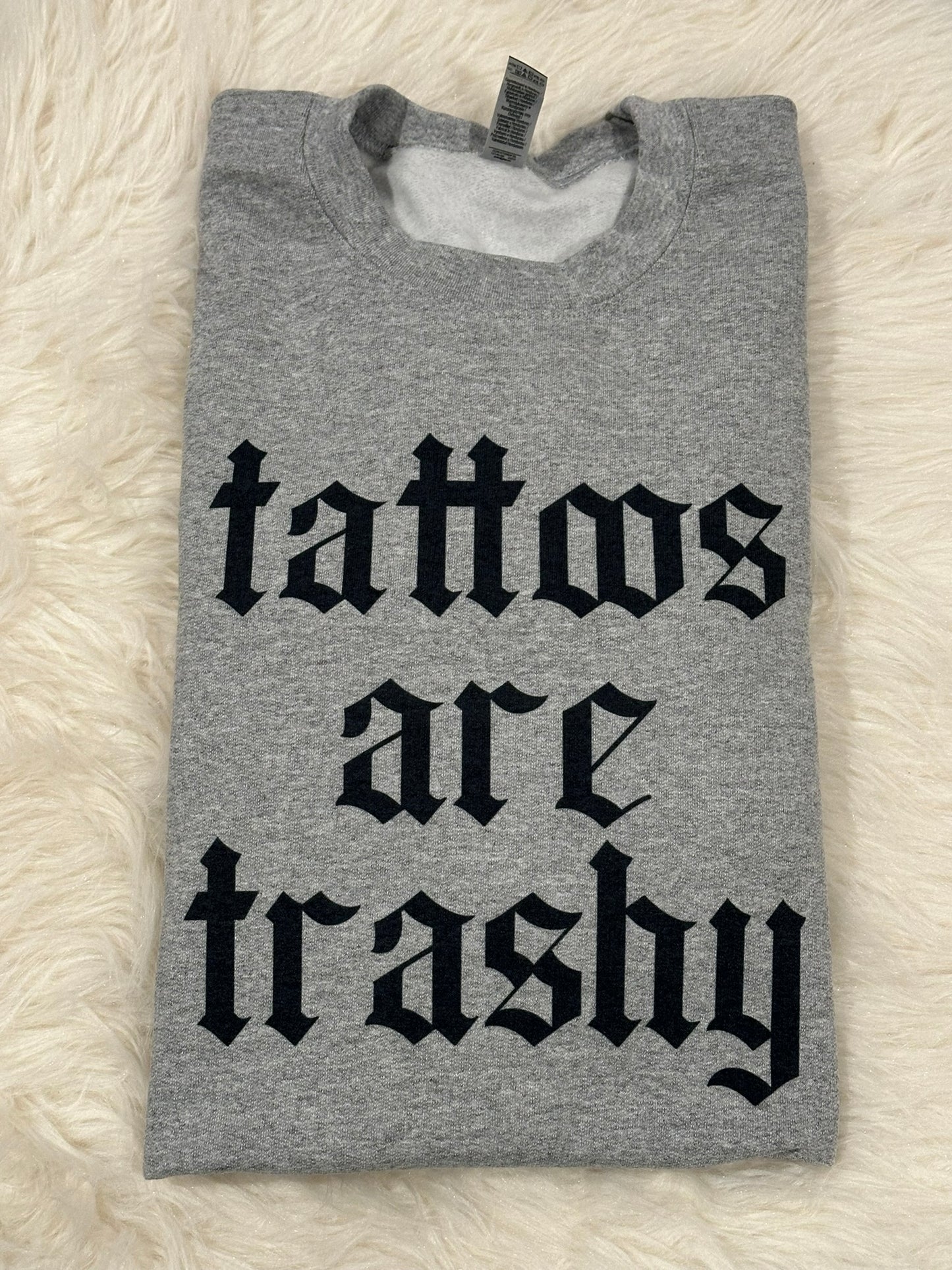 Tattoos Are Trashy - Sublimation Printed