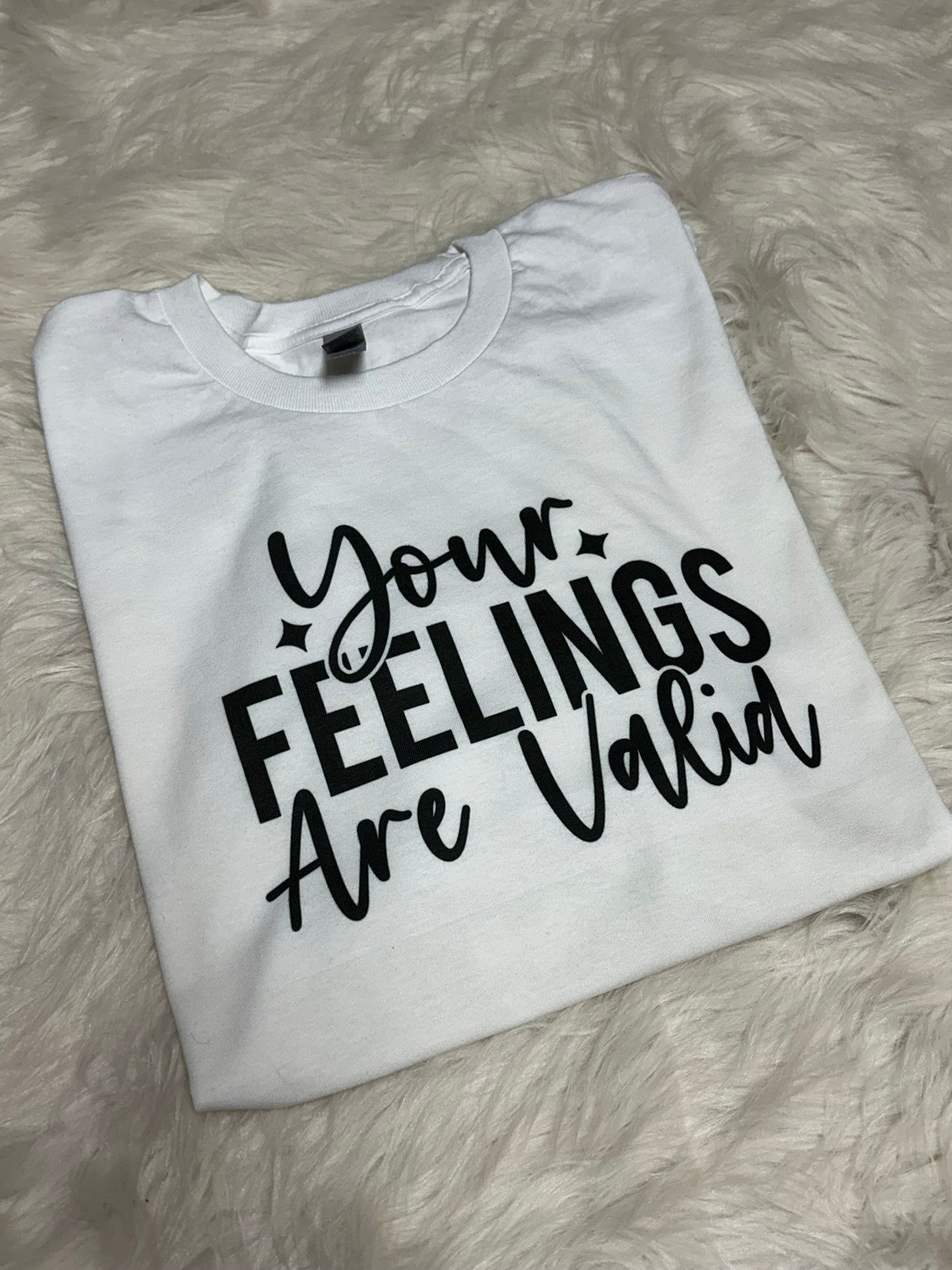 Your Feelings Are Valid - Sublimation Printed