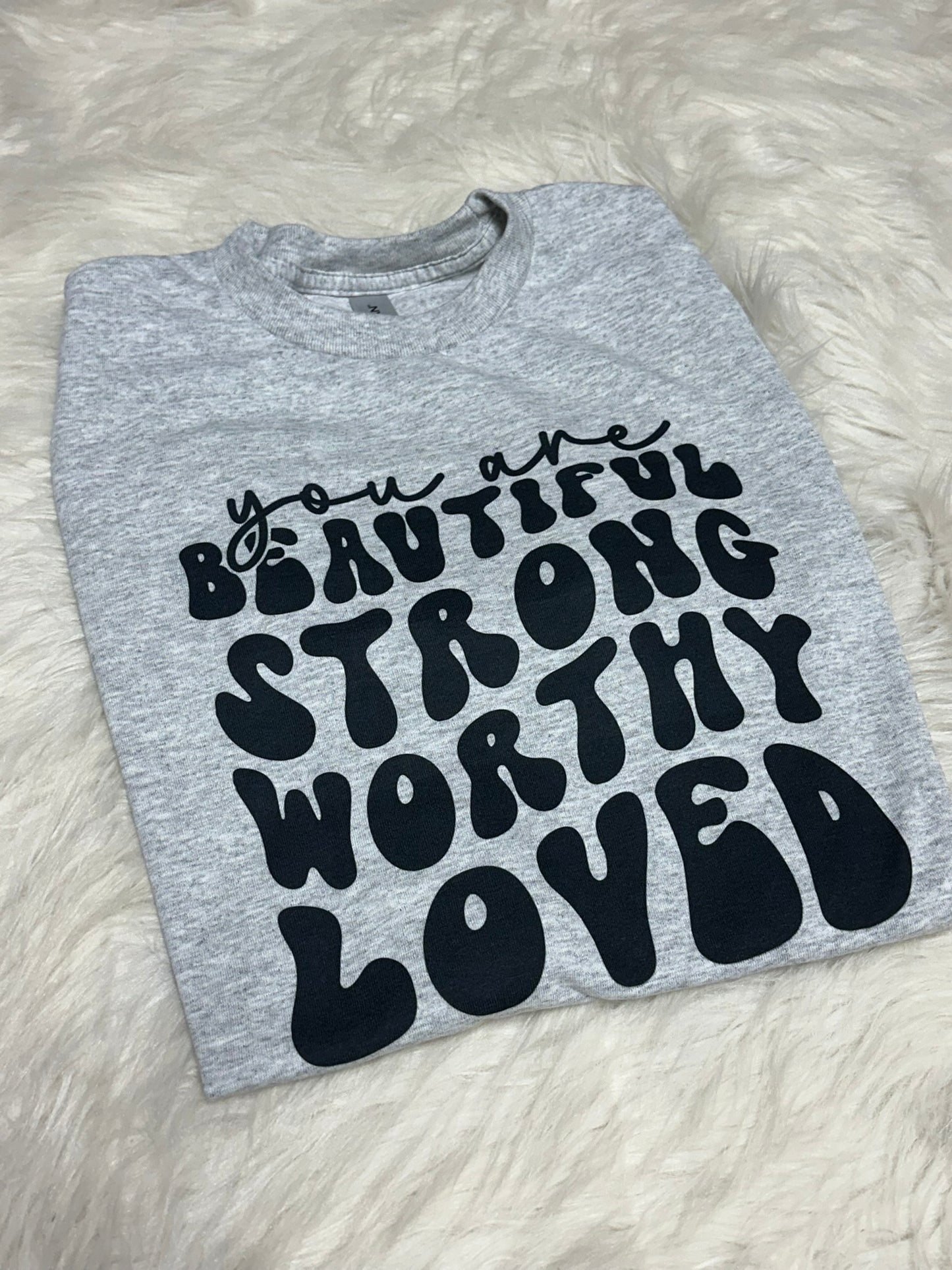 You Are Beautiful Strong Worthy Loved - Sublimation Printed