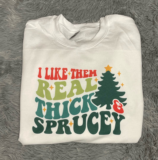 I Like Them Real Thick & Sprucey - Sublimation Printed